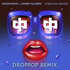 Moon Boots feat. Cherry Glazerr - Come Back Around (Droppop Remix)