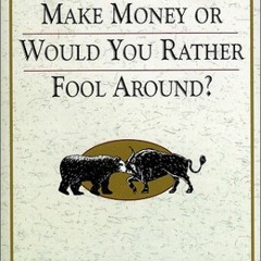 READ EBOOK Do You Want To Make Money Or Would You Rather Fool Around ?