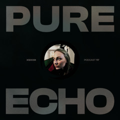 Pure Echo Podcast #117 - XSIXXIX