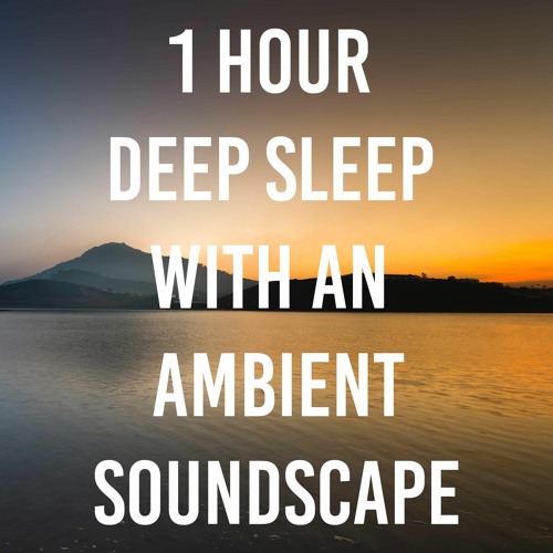 223 1-Hour Deep Sleep With An Ambient Soundscape