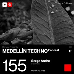 MTP155 - Medellin Techno Podcast Episodio 155 - Serge André