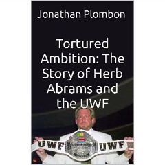 Ebook PDF  📖 Tortured Ambition: The Story of Herb Abrams and the UWF Read Book