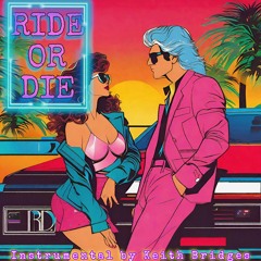 Ride or Die Instrumental by Keith Bridges