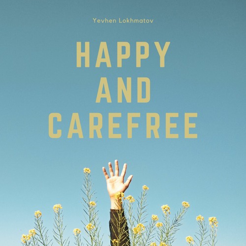 Stream Happy And Carefree - Upbeat Positive Free Background Music (FREE  DOWNLOAD) by Yevhen Lokhmatov - Free Download MP3 | Listen online for free  on SoundCloud