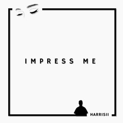 Impress Me