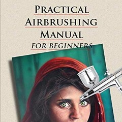 [Access] EBOOK EPUB KINDLE PDF Practical Airbrushing Manual for Beginners by  Simona Zecca 💛