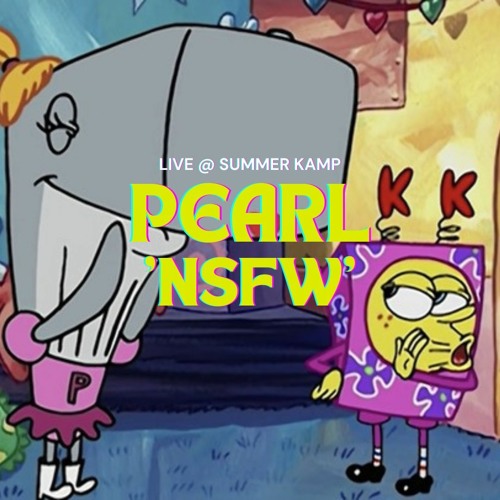 Pearl - "NSFW" Mix - Live @ Summer Kamp