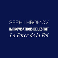 Improvisations de l'Esprit. La Force de la Foi