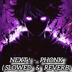 NEXT!  -  PHONK (SLOWED & REVERB)