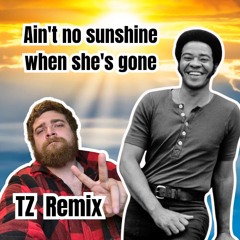 Ain't no sunshine when she's gone - TZ Remix (Free Download)