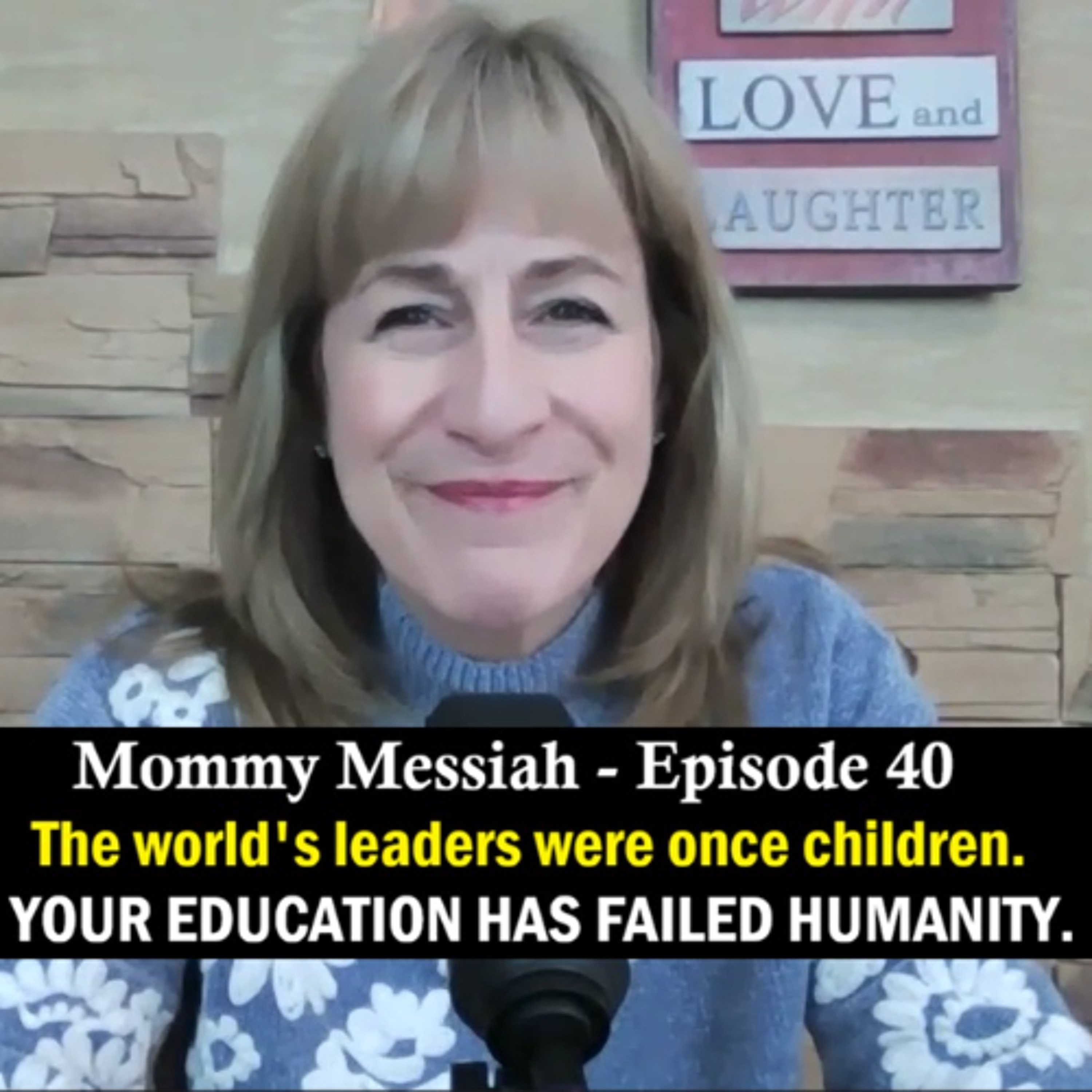 Mommy Messiah - Episode 40 – The world’s leaders were once children. YOUR EDUCATION HAS FAILED HUMANITY. episode artwork