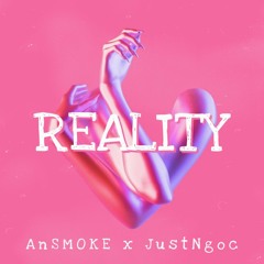 REALITY - AnSMOKE x JustNgoc [ FREE DOWNLOAD ]