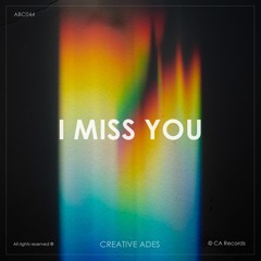 Creative Ades - I Miss You (Vocal Mix) [Exclusive Premiere]