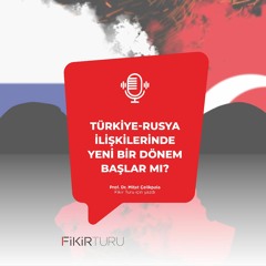Türkiye-Rusya ilişkilerinde yeni bir dönem başlar mı?