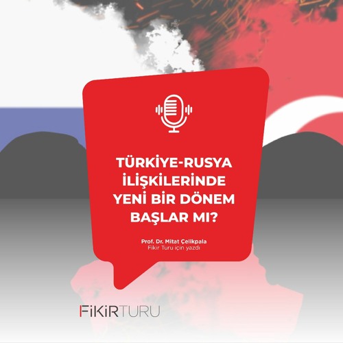 Türkiye-Rusya ilişkilerinde yeni bir dönem başlar mı?