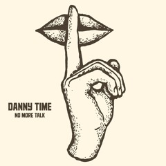 DANNY TIME - No More Talk