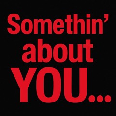 somethin' about you