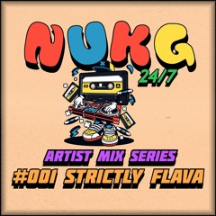 NUKG 24/7 Artist Mix Series: #001 Strictly Flava