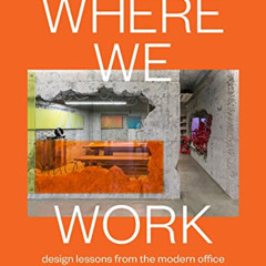READ EBOOK 📂 Where We Work: Design Lessons from the Modern Office by  Ana Martins [K