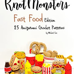 [View] PDF 🖌️ Knotmonsters: Fast Food edition: 25 Amigurumi Crochet Patterns by  Mic
