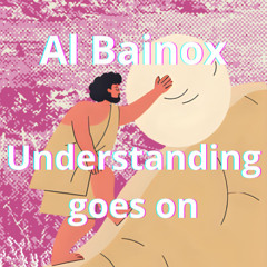 Al Bainox - Understanding goes on