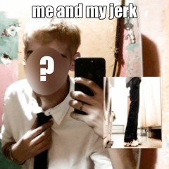 Me And My Jerk (vinogradov)