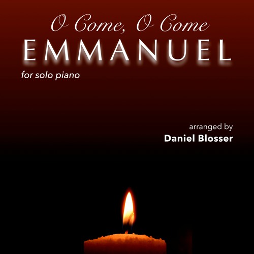O Come O Come Emmanuel, arr. Daniel Blosser