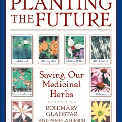 [READ DOWNLOAD]  Planting the Future: Saving Our Medicinal Herbs