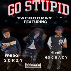 Go stupid remix ft Fred2crazy Tiecegocrazy