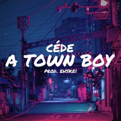 EhSKei X CédE - A TOWN BOY (Prod. EhSKei)