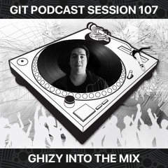 GIT Podcast Session 107 # Ghizy Into The Mix