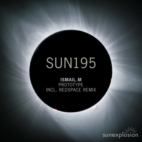 SUN195: ISMAIL.M - Prototype (Redspace Remix) [Sunexplosion]
