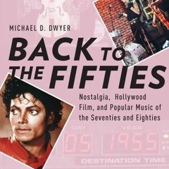 PDF/Ebook Back to the Fifties: Nostalgia, Hollywood Film, and Popular Music of the Seventies an