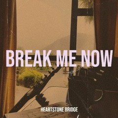 Heartstone Bridge - Break Me Now