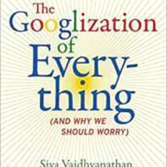 [Download] KINDLE 📪 The Googlization of Everything: (And Why We Should Worry) by Siv