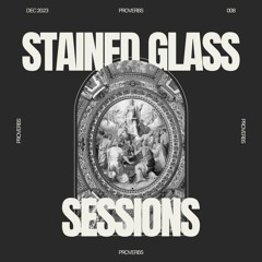 SGS 008 - Stained Glass Sessions - Proverbs Studio Mix