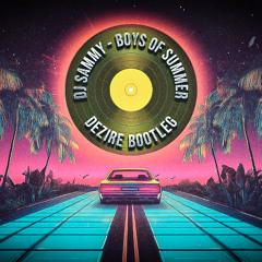 DJ SAMMY - BOYS OF SUMMER(DEZIRE BOOTLEG)
