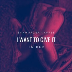 Schwarzer Kaffee - I Want To Give It To Her #FREEDL