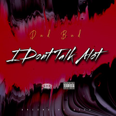 I Don’t Talk Alot