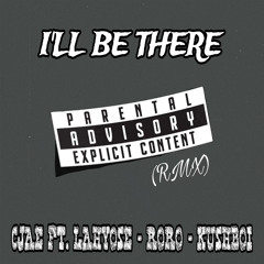Cjae. (rmx) I’ll Be There Ft LahYose x RoRo x KushBoi