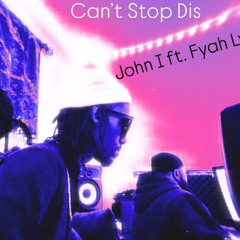 Can’t Stop Dis ft. Fyah Lynx