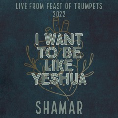 I Want To Be Like Yeshua (LIVE from the Feast of Trumpets 2022)