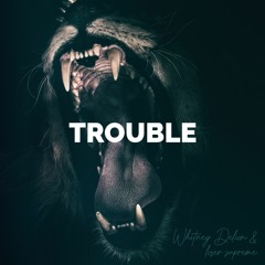 TROUBLE w/ Whitney Delion