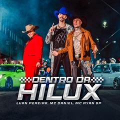 Luan Pereira, Mc Daniel, Mc Ryan SP - Dentro Da Hilux (Bruno Pacheco Radio Mix) PROMO USE ONLY