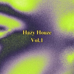 Hazy Houze Vol. 1 [Garage House]
