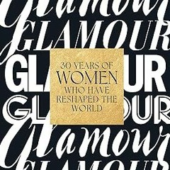 @ (PDF) Download Glamour: 30 Years of Women Who Have Reshaped the World By Anna Moeslein (Autho