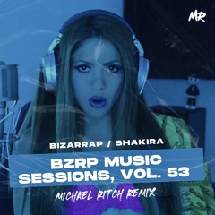 Bizarrap, Shakira - Bzrp Music Sessions, Vol. 53 (Michael Ritch Remix)
