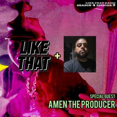 LIKE THAT RADIO S4 EPISODE 3 (12.3.20) Special Guest: Amen the Producer