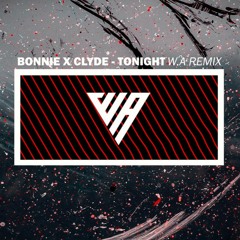 Bonnie X Clyde - Tonight (WildAvenu3 Remix)