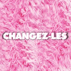 CHANGEZ LES